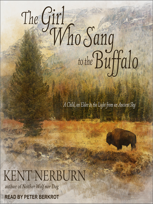 Title details for The Girl Who Sang to the Buffalo by Kent Nerburn - Available